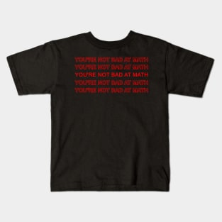 You Are Not Bad At Math Vintage Quote Design Gift Idea Kids T-Shirt